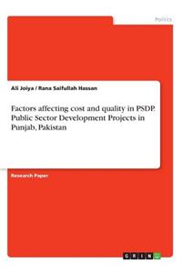 Factors affecting cost and quality in PSDP. Public Sector Development Projects in Punjab, Pakistan