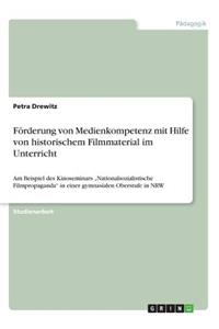 Förderung von Medienkompetenz mit Hilfe von historischem Filmmaterial im Unterricht
