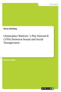 Christopher Marlowe´s Play Edward II (1594) between Sexual and Social Transgression