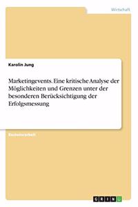 Marketingevents. Eine kritische Analyse der Möglichkeiten und Grenzen unter der besonderen Berücksichtigung der Erfolgsmessung