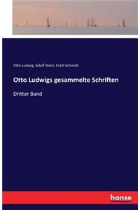 Otto Ludwigs gesammelte Schriften