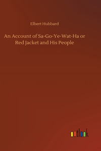 Account of Sa-Go-Ye-Wat-Ha or Red Jacket and His People