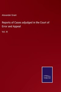 Reports of Cases adjudged in the Court of Error and Appeal