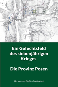 Gefechtsfeld des siebenjährigen Krieges - Die Provinz Posen