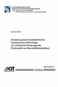 Entwicklung Eines Smoothed Particle Hydrodynamics (Sph) Codes Zur Numerischen Vorhersage Des Primarzerfalls an Brennstoffeinspritzdusen