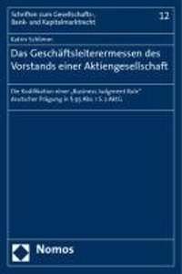 Das Geschaftsleiterermessen Des Vorstands Einer Aktiengesellschaft: Die Kodifikation Einer 'Business Judgment Rule' Deutscher Pragung in 93 ABS. 1 S.