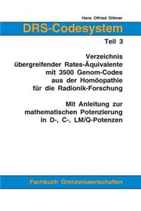 Drs-Codesystem Teil 3. Verzeichnis Ubergreifender Rates-Aquivalente Mit 3500 Genom-Codes Aus Der Homoopathie Fur Die Radionik-Forschung