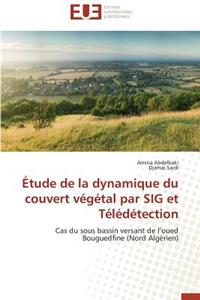 Étude de la Dynamique Du Couvert Végétal Par Sig Et Télédétection