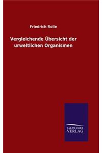 Vergleichende Übersicht der urweltlichen Organismen