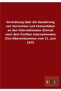Verordnung Uber Die Gewahrung Von Vorrechten Und Immunitaten an Den Internationalen Zinnrat Nach Dem Funften Internationalen Zinn-Ubereinkommen Vom 21