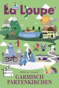 La Loupe Garmisch-Partenkirchen, No. 2: Das Magazin mit integriertem Reisefuhrer fur Garmisch-Partenkirchen