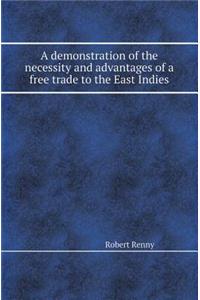 A Demonstration of the Necessity and Advantages of a Free Trade to the East Indies