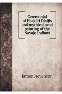 Ceremonial of Hasjelti Dialjis and Mythical Sand Painting of the Navajo Indians