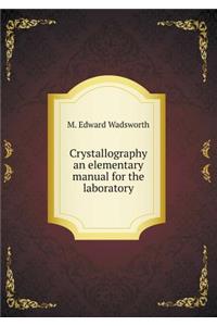 Crystallography an Elementary Manual for the Laboratory