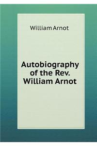 Autobiography of the Rev. William Arnot
