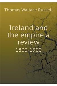 Ireland and the Empire a Review 1800-1900