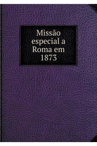 Missão Especial a Roma Em 1873