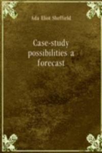 Case-study possibilities a forecast