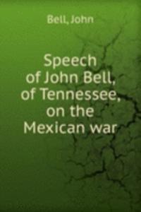 Speech of John Bell, of Tennessee, on the Mexican war