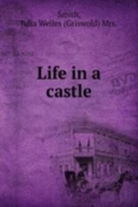 LIFE IN A CASTLE