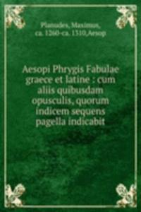 Aesopi Phrygis Fabulae graece et latine