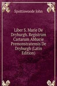 Liber S. Marie De Dryburgh. Registrum Cartarum Abbacie Premonstratensis De Dryburgh (Latin Edition)