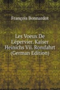Les Voeux De L'epervier. Kaiser Heinichs Vii.