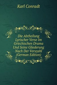 Die Abtheilung Lyrischer Verse Im Griechischen Drama Und Seine Gliederung Nach Der Verszahl (German Edition)