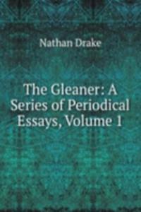 Gleaner: A Series of Periodical Essays, Volume 1