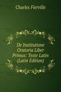 De Institutione Oratoria Liber Primus: Texte Latin (Latin Edition)