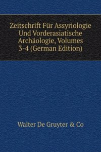 Zeitschrift Fur Assyriologie Und Vorderasiatische Archaologie, Volumes 3-4 (German Edition)