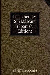 Los Liberales Sin Mascara (Spanish Edition)