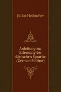Anleitung zur Erlernung der danischen Sprache (German Edition)