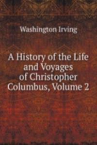 History of the Life and Voyages of Christopher Columbus, Volume 2