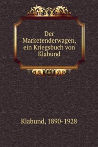 Der Marketenderwagen, ein Kriegsbuch von Klabund (German Edition)