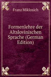 Formenlehre der Altslovinischen Sprache (German Edition)
