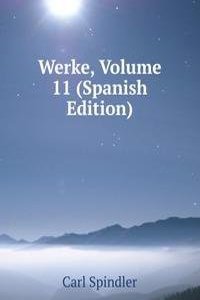 Werke, Volume 11 (Spanish Edition)