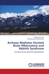 Archaea Mediates Stunted Brain Hibernatory and Rebirth Syndrome