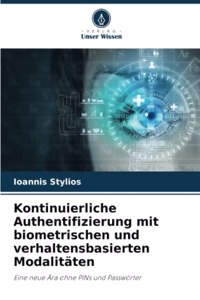 Kontinuierliche Authentifizierung mit biometrischen und verhaltensbasierten Modalitäten