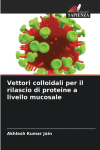 Vettori colloidali per il rilascio di proteine a livello mucosale