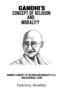 Gandhi's concept of religion and morality is a philosophical study