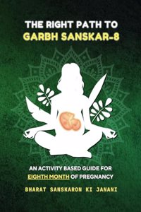 The Right Path to Garbh Sanskar - 8 (Second Edition - 2024) : An activity based guide for Eighth Month of Pregnancy (Month-Wise Activity Based Pregnancy Guides) [Paperback] Agrawal, Arpita
