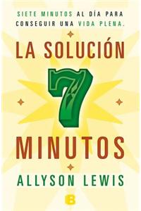 La Solucion 7 Minutos = The 7 Minute Solution