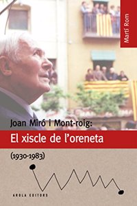 Joan Miro i Mont-roig: El xiscle de lâ€™oreneta (1930-1983)