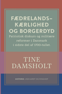 Fædrelandskærlighed og borgerdyd. Patriotisk diskurs og militære reformer i Danmark i sidste del af 1700-tallet