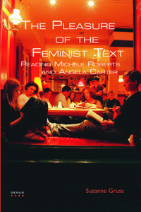 The Pleasure of the Feminist Text: Reading Michele Roberts and Angela Carter