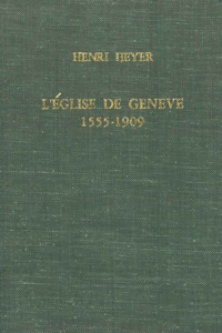 L'Eglise de Genève, 1555-1909