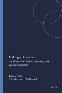 Making a Difference: Challenges for Teachers, Teaching and Teacher Education