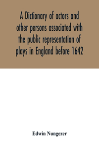 dictionary of actors and other persons associated with the public representation of plays in England before 1642