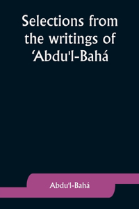 Selections from the writings of 'Abdu'l-Bahá